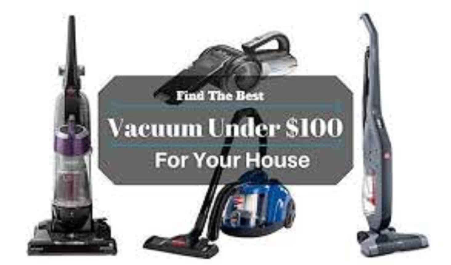 Vacuum cleaner under $100 – Buying Guide